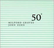 Milford Graves And John Zorn: 50Th Birthday Celebration