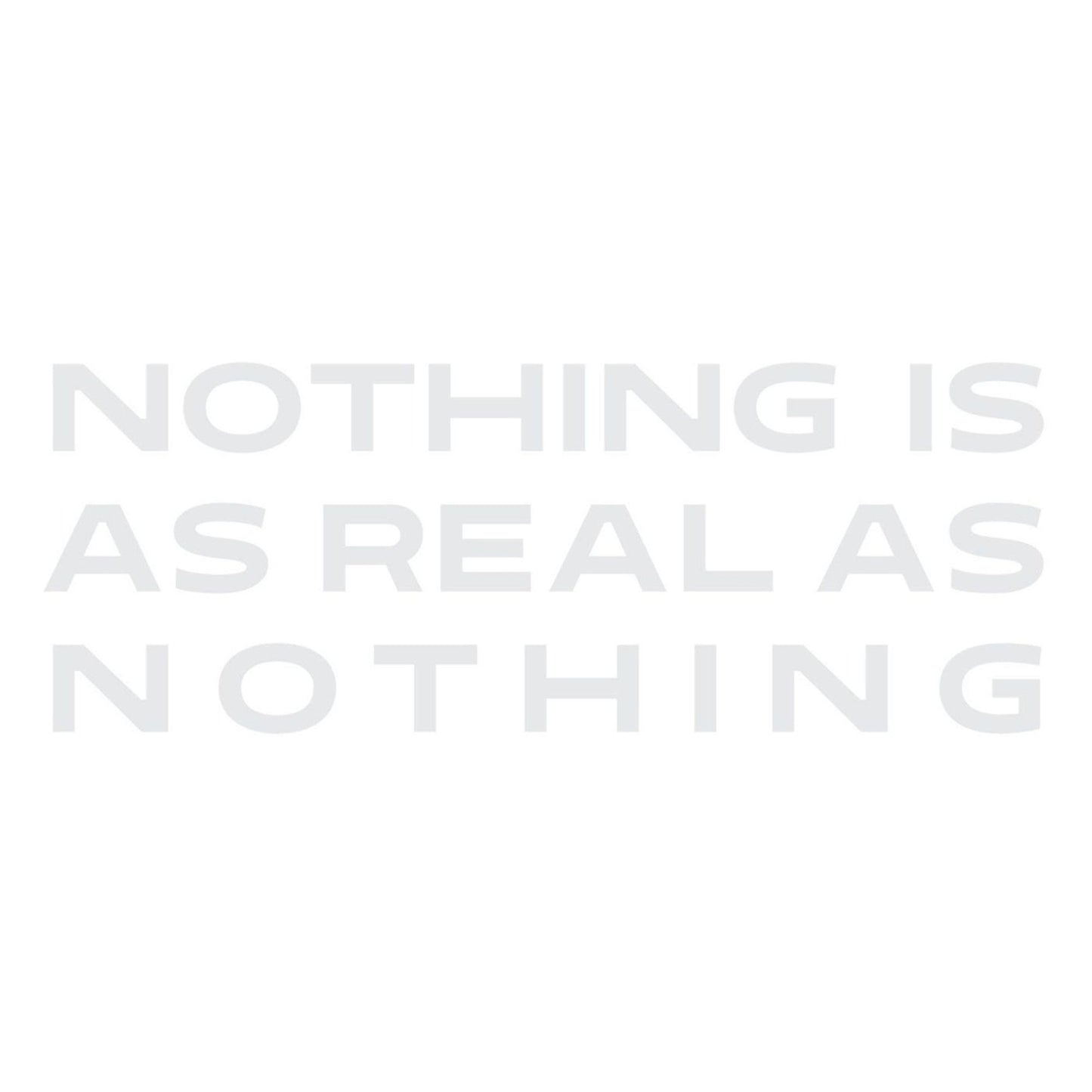 Nothing Is As Real As Nothing