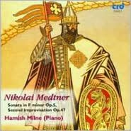 Nikolai Medtner: Sonata In F Minor, Op. 5; Second Improvisation, Op. 4