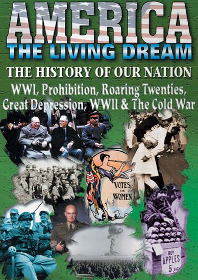 America the Living Dream: WWI, Prohibition, Roaring Twenties, Great Depression, WWII & The Cold War
