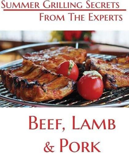 Summer Grilling Secrets from the Experts: Beef, Lamb and Pork