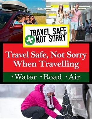 Travel Safe, Not Sorry When Travelling