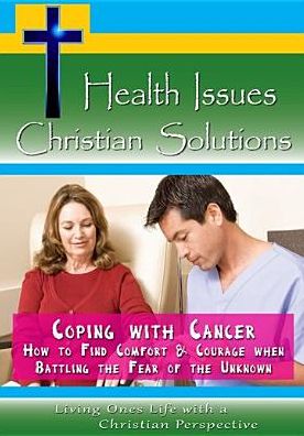 Health Issues, Christian Solutions: Coping With Cancer