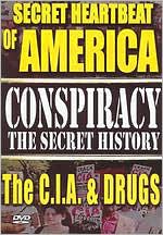 Conspiracy - The Secret History: The Secret Heartbeat of America: The C.I.A. and Drugs