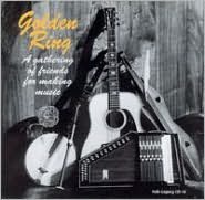 Golden Ring: A Gathering Of Friends For Making Music