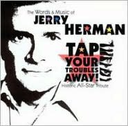 The Words and Music of Jerry Herman: Tap Your Troubles Away