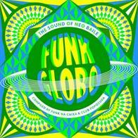 Funk Globo: Sound Of Neo Baile / Various