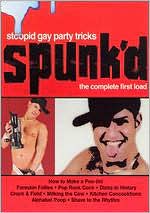 Spunk'd: Stoopid Gay Party Tricks - The Complete First Load