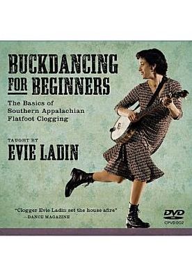 Evie Ladin: Buckdancing For Beginners - The Basics Of Southern Appalachian Flatfoot Clogging