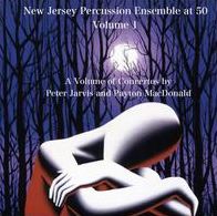 New Jersey Percussion Ensemble at 50, Vol. 1: A Volume of Concertos by Peter Jarvis & Payton MacDona