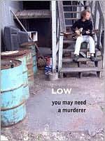 Low: You May Need a Murderer