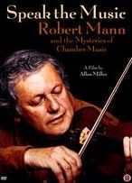 Speak The Music: Robert Mann And The Mysteries Of Chamber Music
