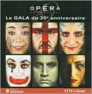Op?ra de Montr?al: Le Gala du 30e Anniversaire