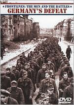 Frontlines: The Men and the Battles - Germany's Defeat