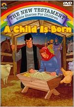 The New Testament Bible Stories for Children: A Child Is Born