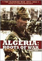 The Algerian War 1954-1962: Algeria - Roots of War 1830-1955