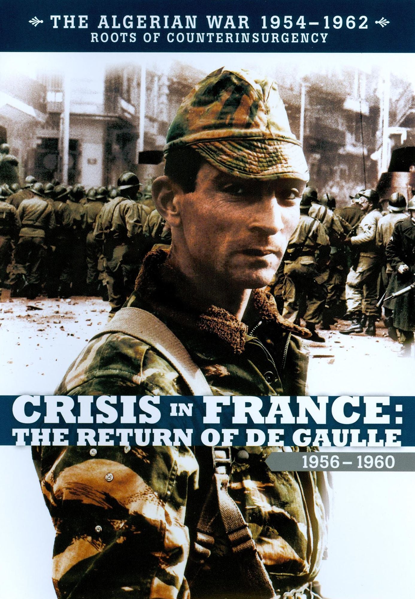 The Algerian War 1954-1962: Crisis in France - The Return of De Gaulle 1956-1960