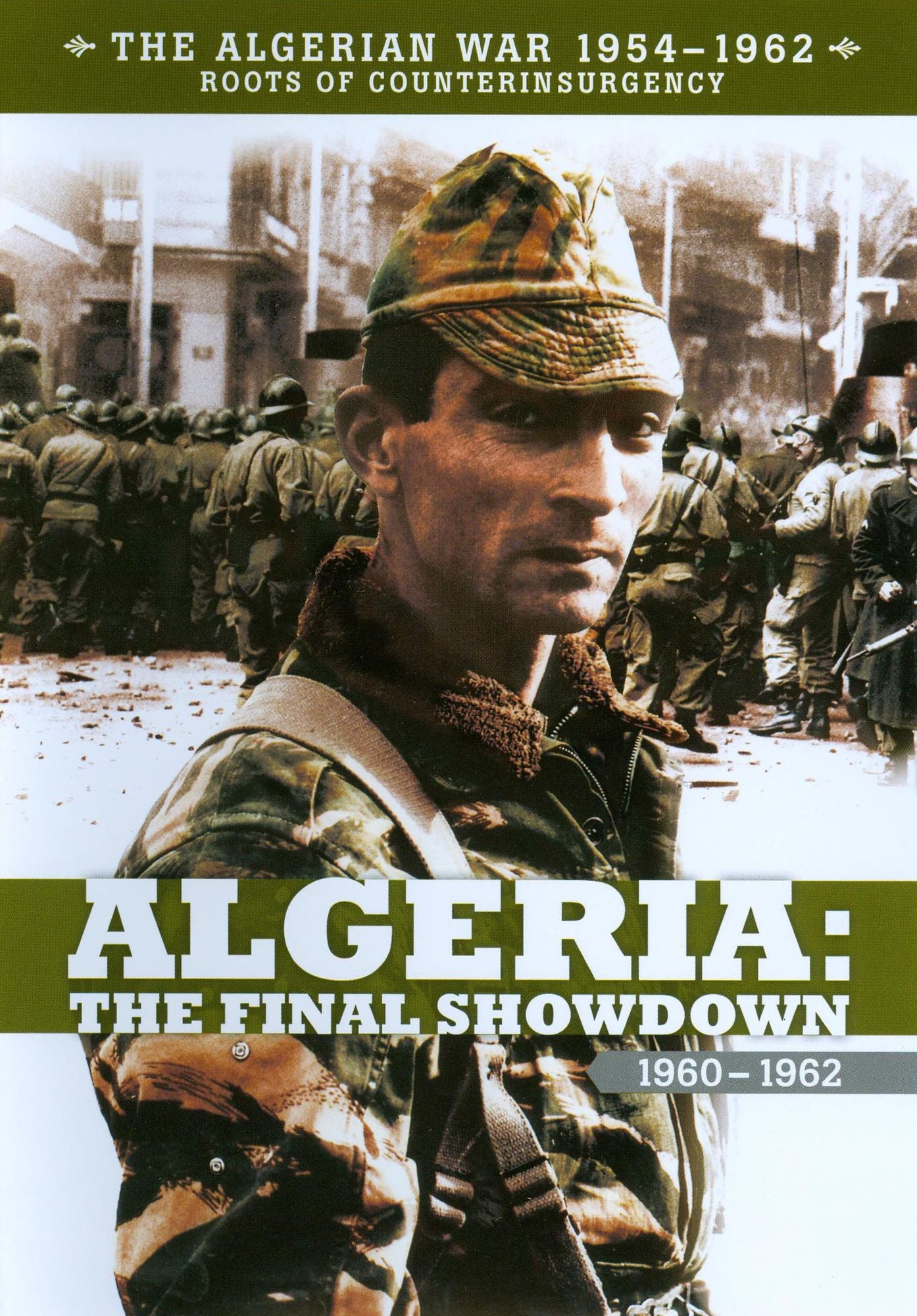 The Algerian War 1954-1962: Algeria - The Final Showdown 1960-1962