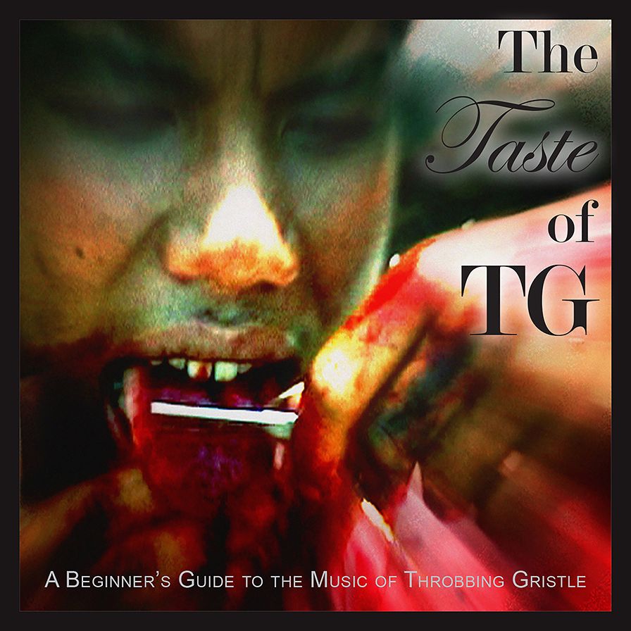 The Taste Of Tg: A Beginners Guide To The Music Of Throbbing Gristle