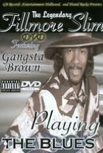 The Legendary Fillmore Slim Featuring Gangsta Brown: Playing the Blues