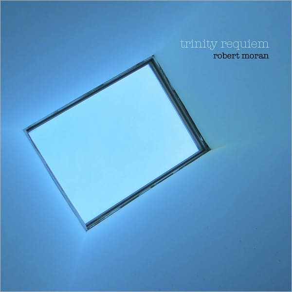 Robert Moran: Trinity Requiem