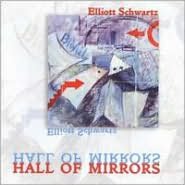 Elliott Schwartz: Hall of Mirrors