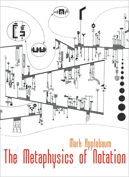 Mark Applebaum: The Metaphysics of Notation