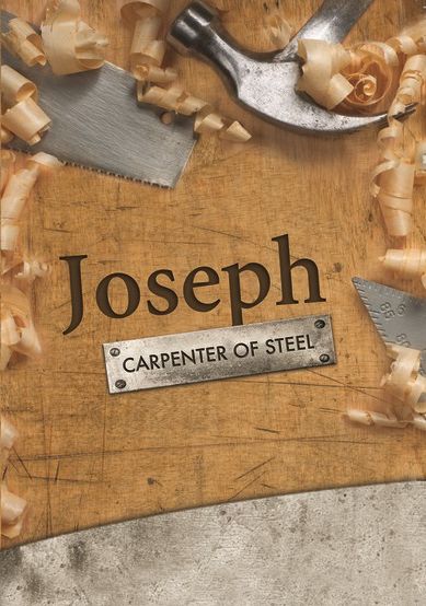 Joseph: Carpenter Of Steel