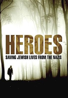 Heroes: Saving Jewish Lives from the Nazis
