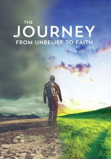 The Journey: From Unbelief To Faith