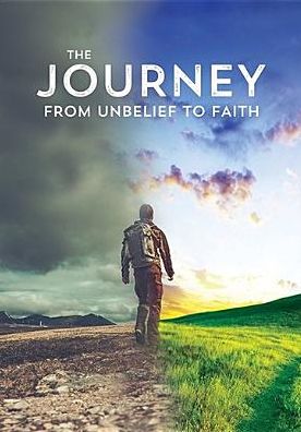 The Journey: From Unbelief To Faith