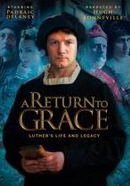 A Return To Grace: Luther's Life And Legacy