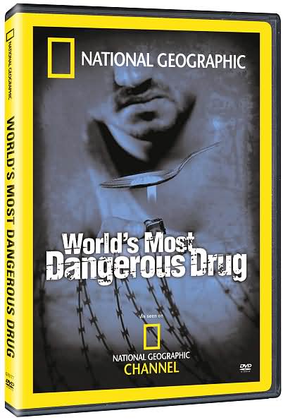 National Geographic: World's Most Dangerous Drug
