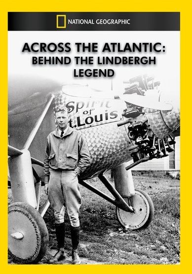 National Geographic: Across The Atlantic - Behind The Lindbergh Legend
