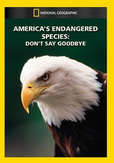 National Geographic: America's Endangered Species - Don't Say Goodbye