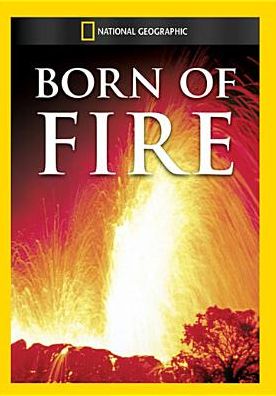 National Geographic: Born of Fire