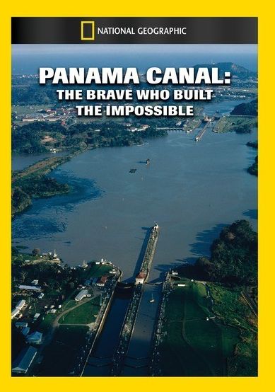 Panama Canal: The Brave Who Built the Impossible