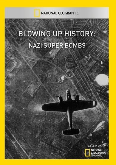 Blowing Up History: Nazi Super Bombs