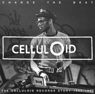Change the Beat: The Celluloid Records Story 1980-1987