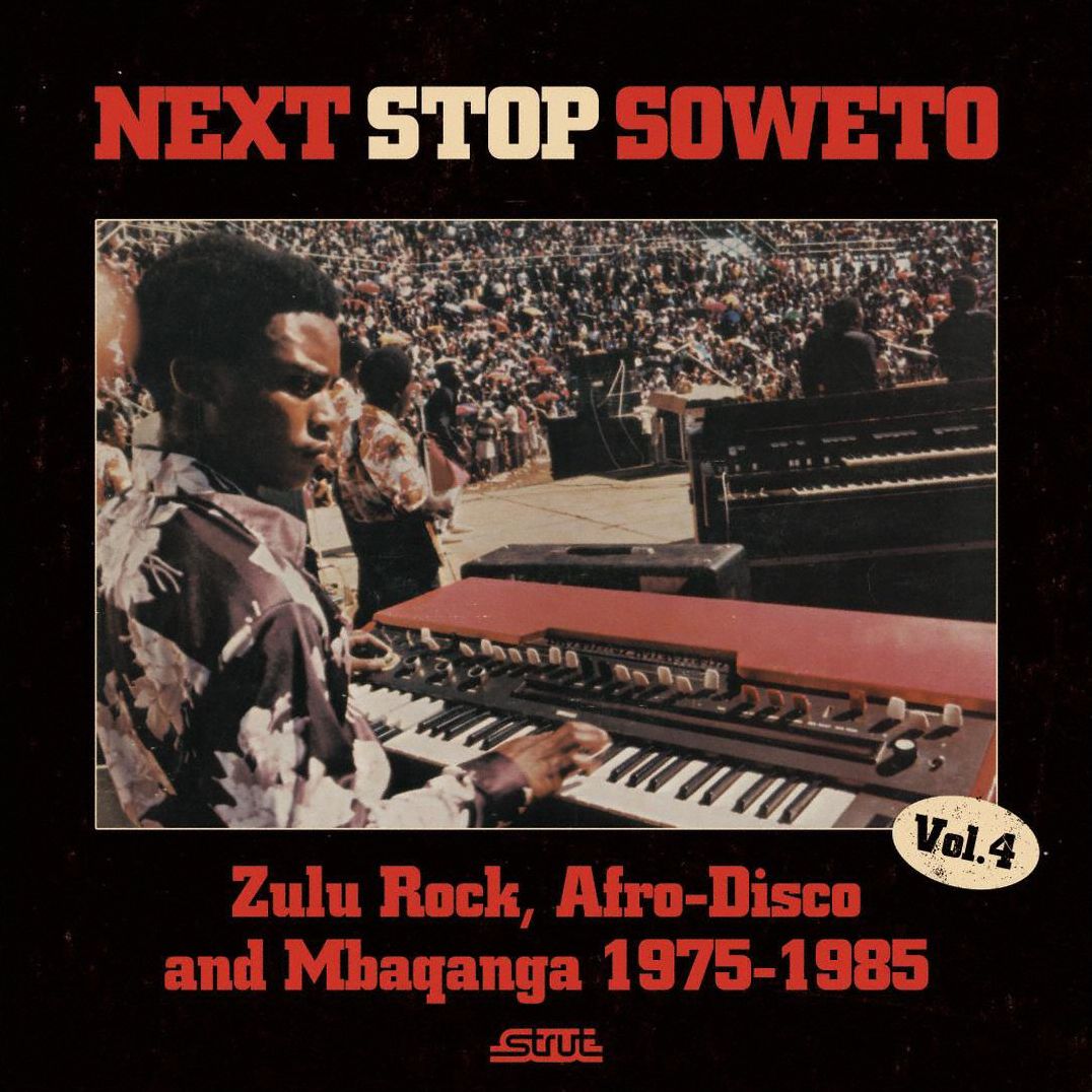 Next Stop Soweto, Vol. 4: Zulu Rock, Afro-disco And Mbaqanga 1975-1985