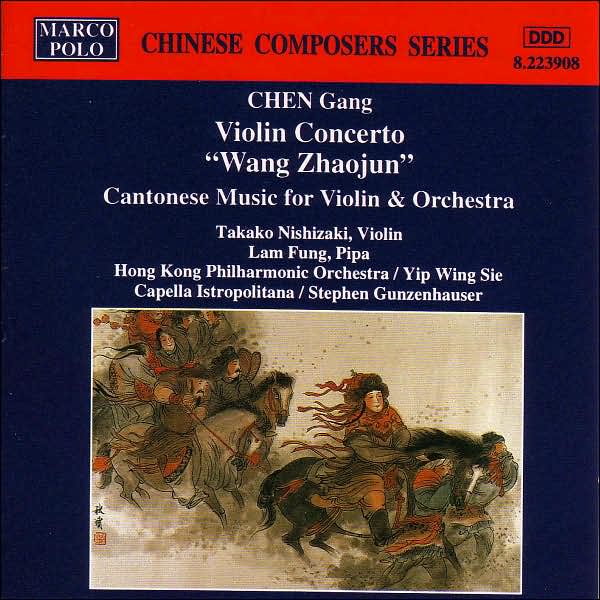 Chen Gang: Violin Concerto "Wang Zhaojun"; Cantonese Music for Violin & Orchestra