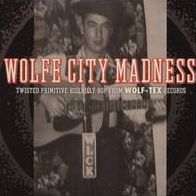 Wolfe City Madness: Twisted Primitive Hillbilly Bop From Wolf-tex Records