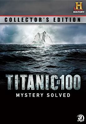 Titanic at 100: Mystery Solved [Collector's Edition]
