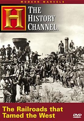 The Modern Marvels: The Railroads That Tamed the West