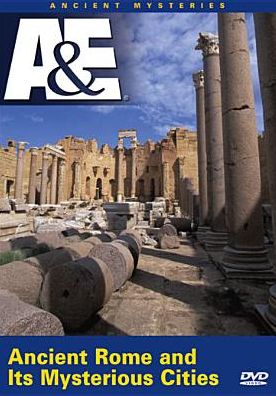 Ancient Mysteries: Ancient Rome and Its Mysterious Cities