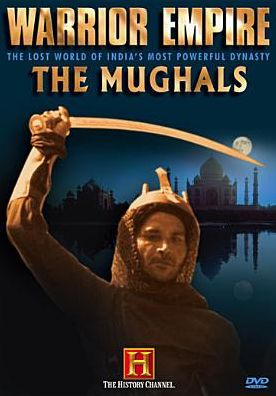 The History Channel: Warrior Empire - The Mughals