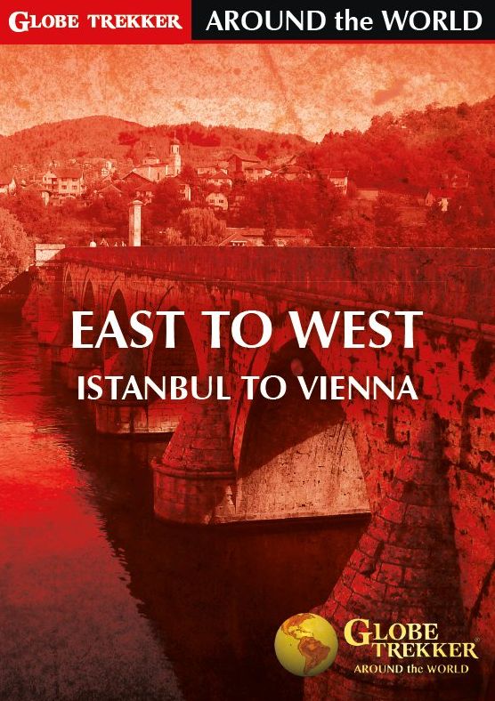 Globe Trekker Around The World: East To West - Istanbul To Vienna