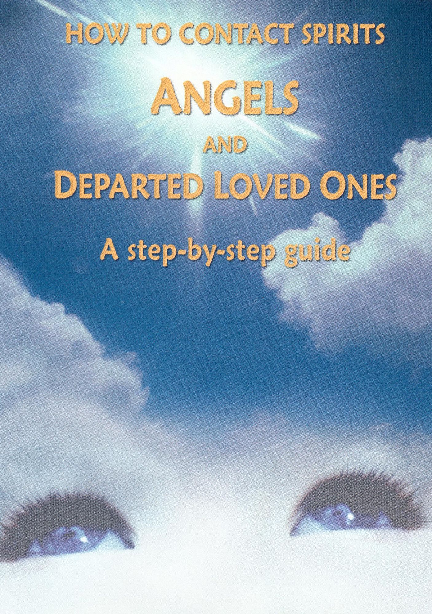 How to Contact Spirits, Angels and Departed Loved Ones: A Step-by-Step Guide