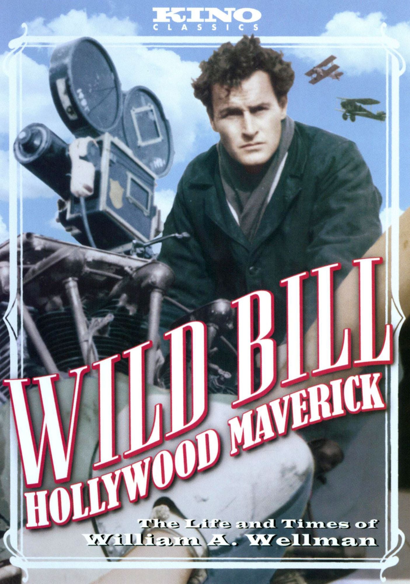 Wild Bill: Hollywood Maverick - The Life and Times of William A. Wellman