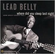 Where Did You Sleep Last Night: Lead Belly Legacy, Vol. 1